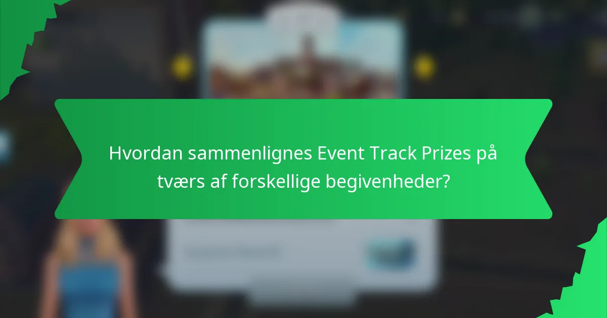Hvordan sammenlignes Event Track Prizes på tværs af forskellige begivenheder?