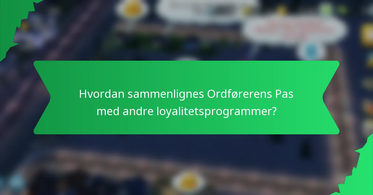 Hvordan sammenlignes Ordførerens Pas med andre loyalitetsprogrammer?