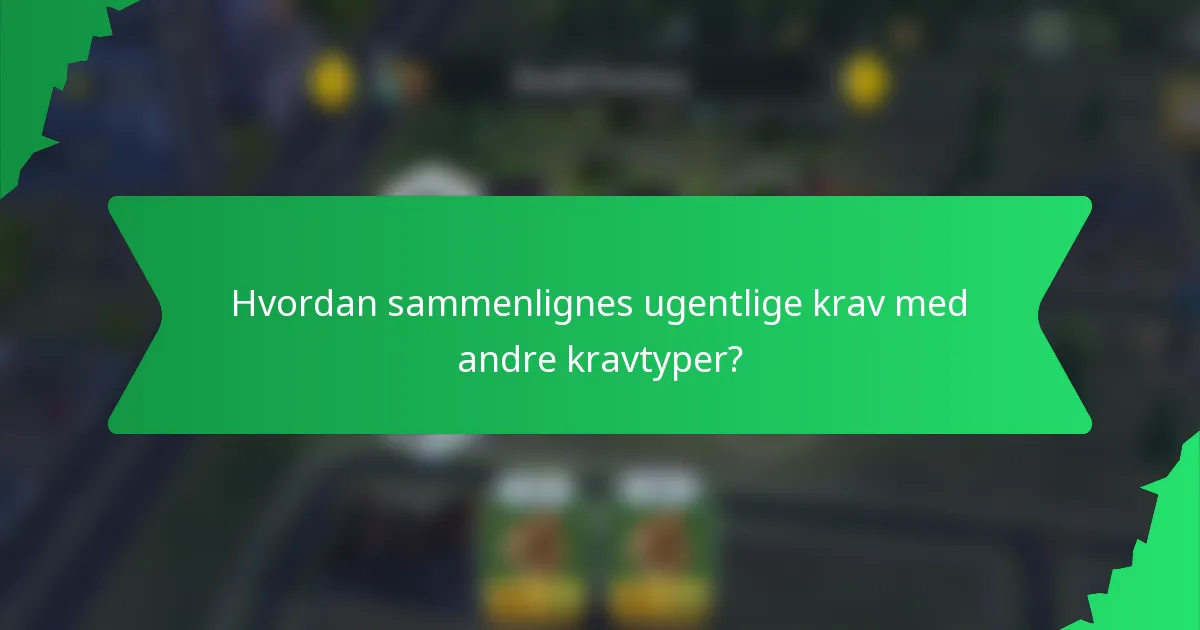 Hvordan sammenlignes ugentlige krav med andre kravtyper?
