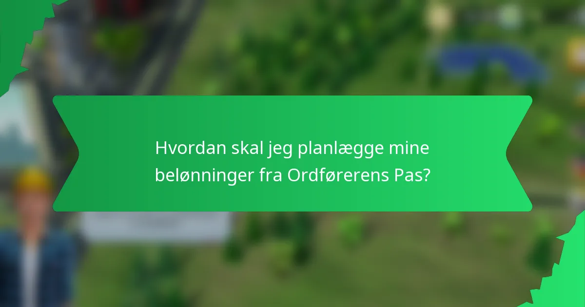 Hvordan skal jeg planlægge mine belønninger fra Ordførerens Pas?