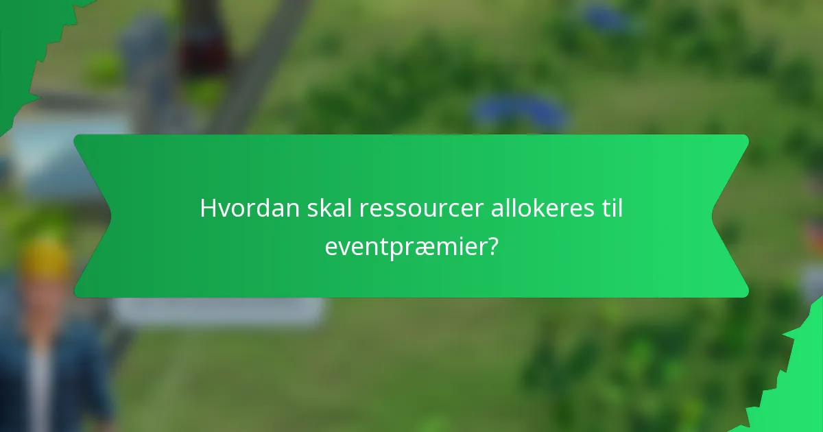 Hvordan skal ressourcer allokeres til eventpræmier?
