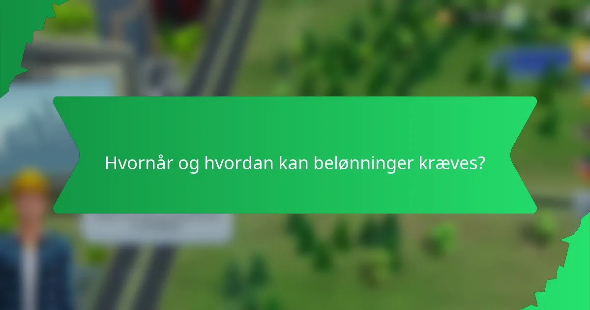 Hvornår og hvordan kan belønninger kræves?